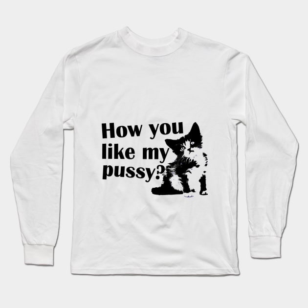 how You like my pussy Long Sleeve T-Shirt by astaisaseller